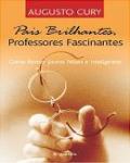 Pais Brilhantes, Professores Fascinantes, como formar jovens felizes e inteligentes