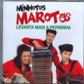 Minhotos Marotos - Levanta mais a Perninha, desgarradas