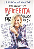 Não Queiras Ser Perfeita. Mas faz o melhor por ti