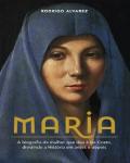 Maria. A biografia da mulher que deu à luz Cristo, dividindo a História em antes e depois