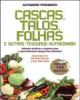 Cascas, Talos, Folhas e Outros Tesouros Nutricionais